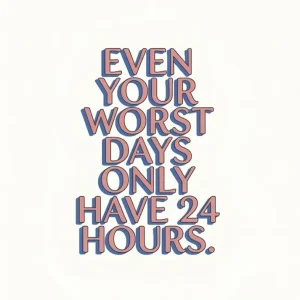 Even your worst days only have 24 hours Fine Artic