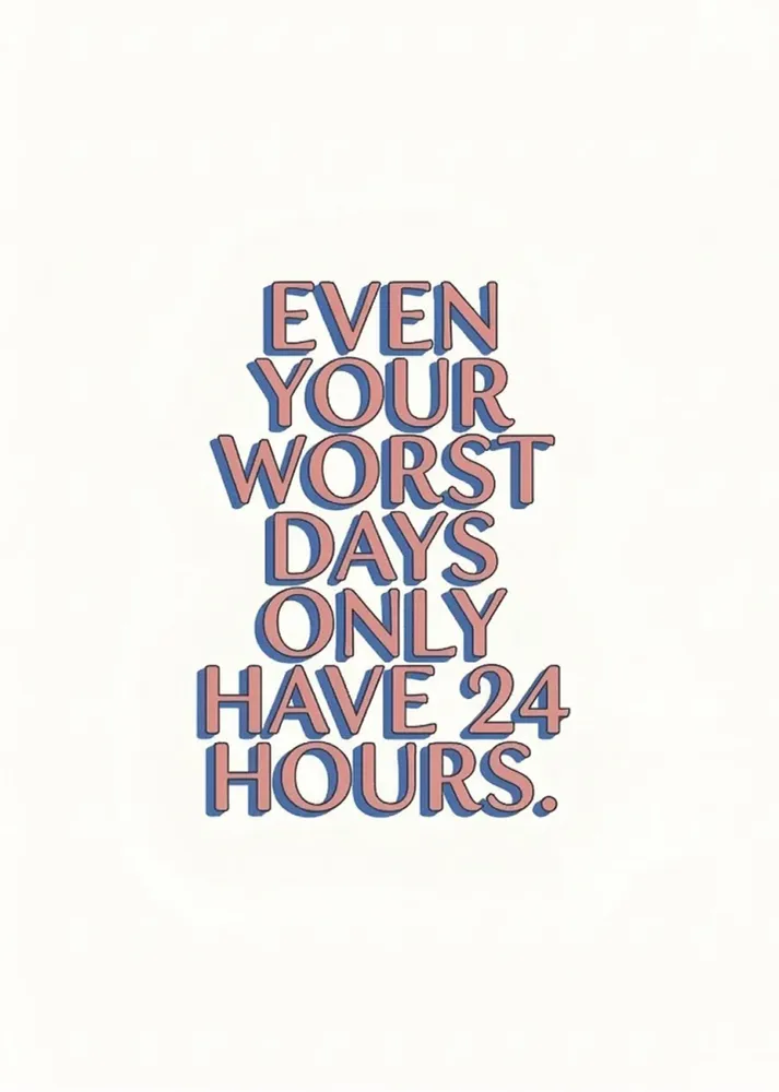 Even your worst days only have 24 hours Fine Artic